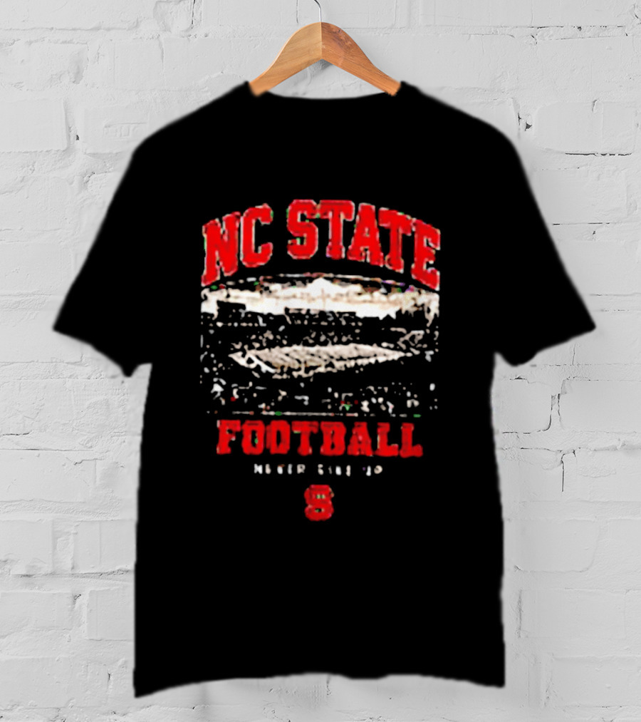 NC State Wolfpack Football Never Give Up Stadium 8 T-Shirt