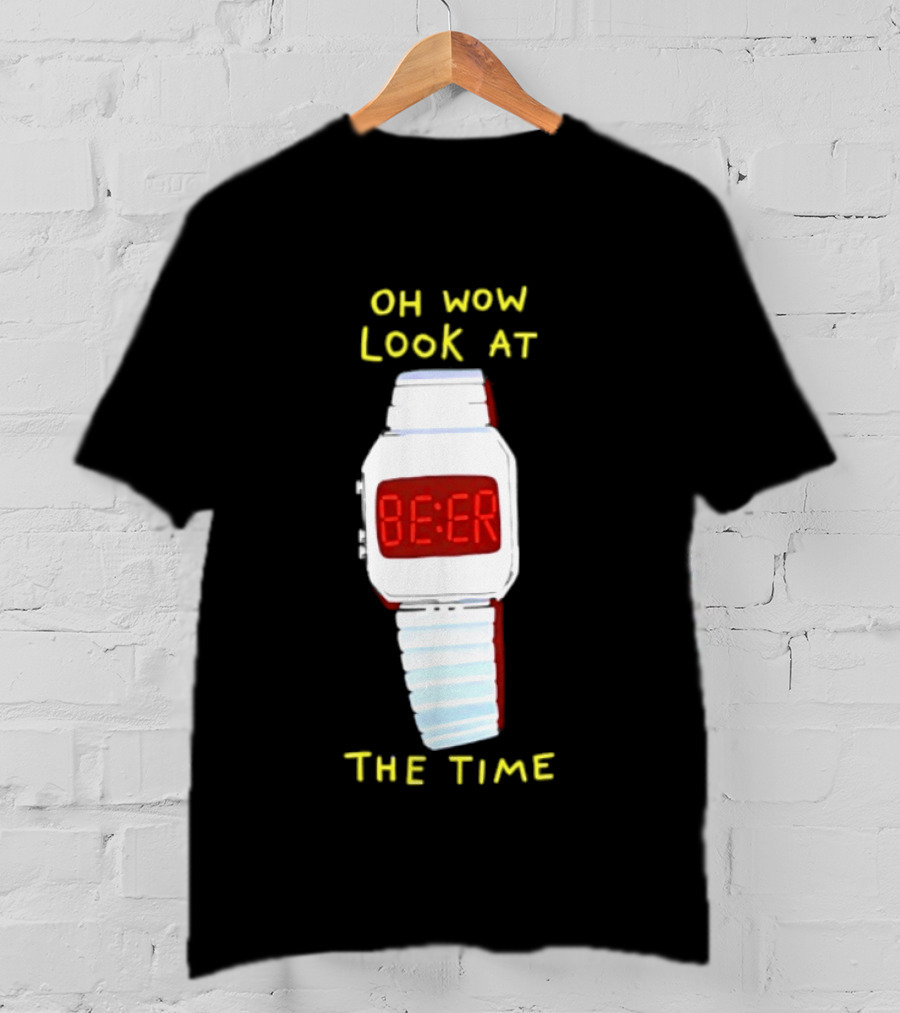 Oh Wow Look At The Time Beer T-Shirt