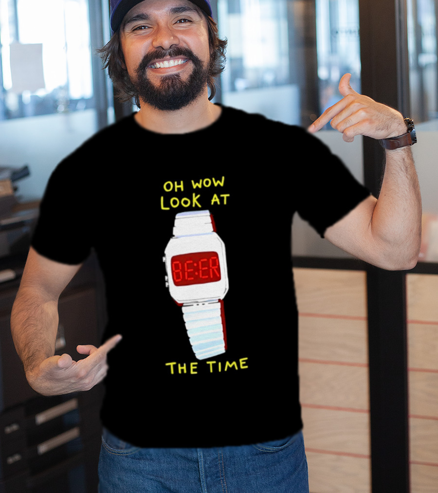 Oh Wow Look At The Time Beer T-Shirt