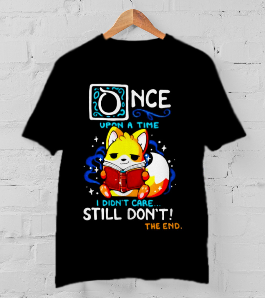 Once Upon A Time I Didn't Care Still Don't Fox Reading Book The End T-Shirt