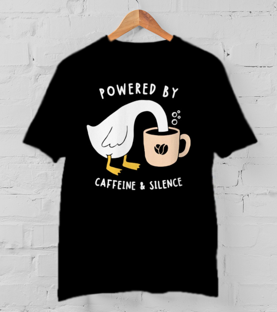 Powered By Caffeine And Silence Goose Coffee T-Shirt