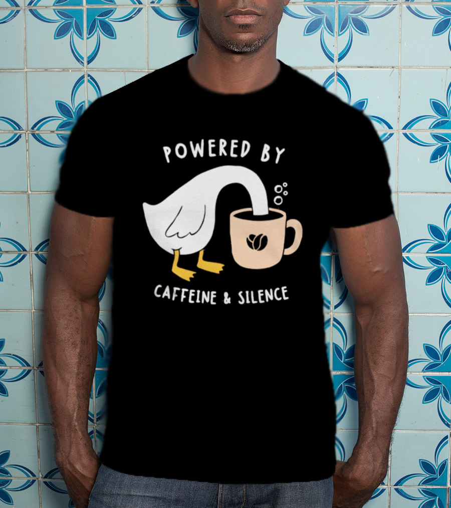 Powered By Caffeine And Silence Goose Coffee T-Shirt