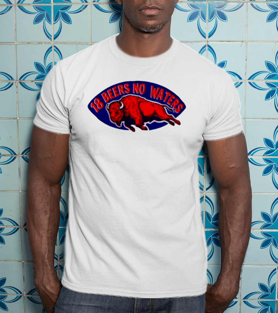 Buffalo Bills Mafia 18 Beers No Waters Football T-Shirt