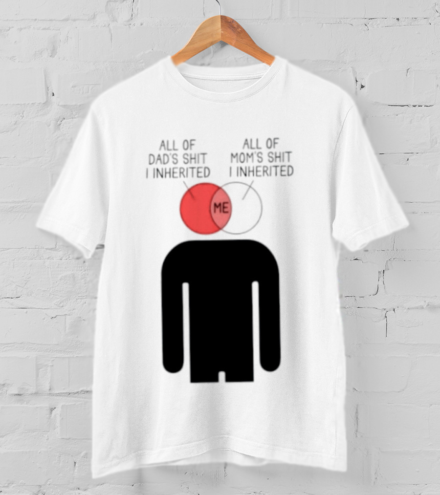All Of Dad's Shit And Mom's Shit I Inherited Me Venn Diagram Humor T-Shirt