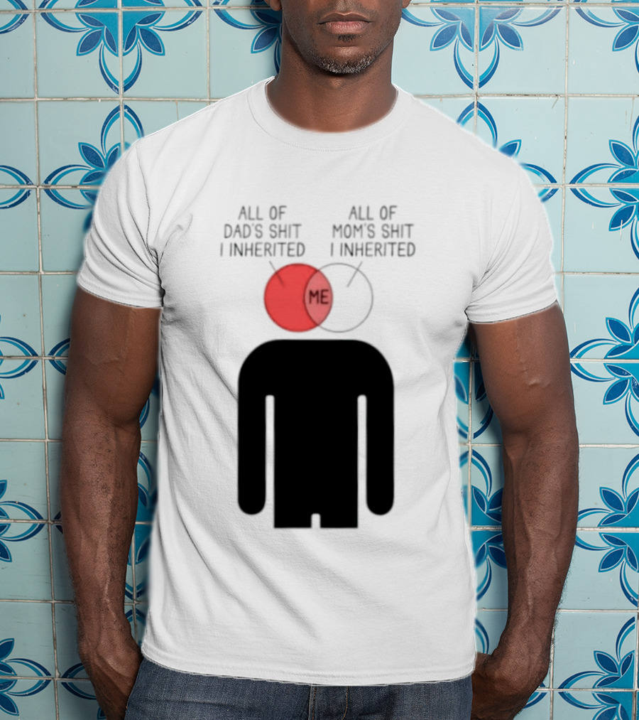 All Of Dad's Shit And Mom's Shit I Inherited Me Venn Diagram Humor T-Shirt