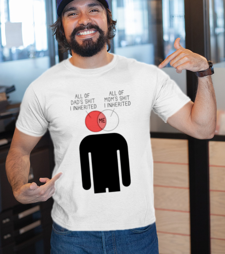 All Of Dad's Shit And Mom's Shit I Inherited Me Venn Diagram Humor T-Shirt