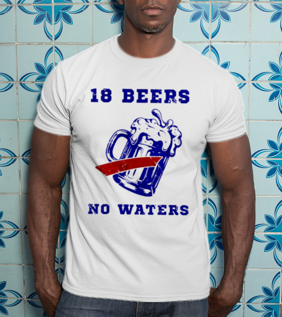 Buffalo Bills 18 Beers No Waters Party T-Shirt