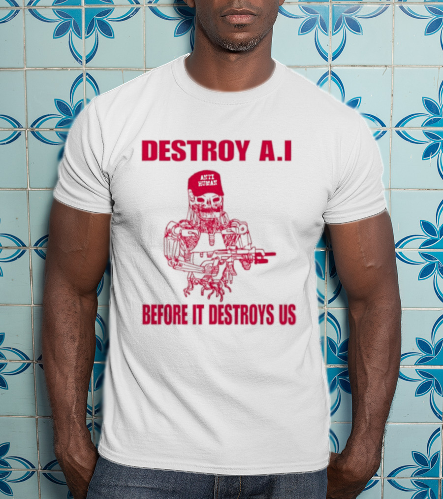Destroy AI Before It Destroys Us Anti Human Skull Robot With Gun T-Shirt
