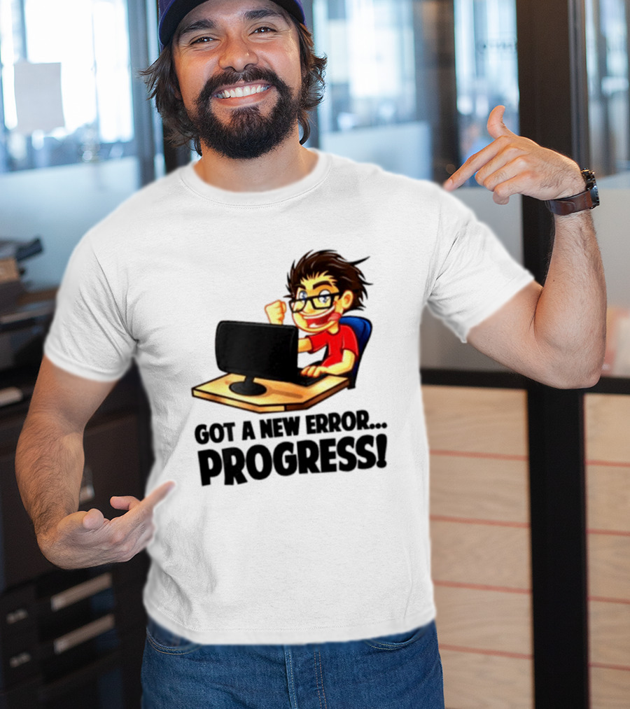 Got A New Error Progress Computer Gamer Fun T-Shirt