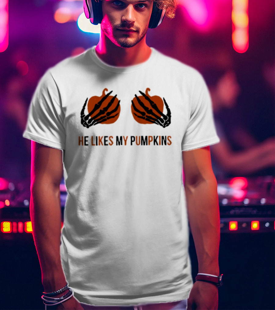 He Likes My Pumpkins Skeleton Hands Halloween Fun T-Shirt