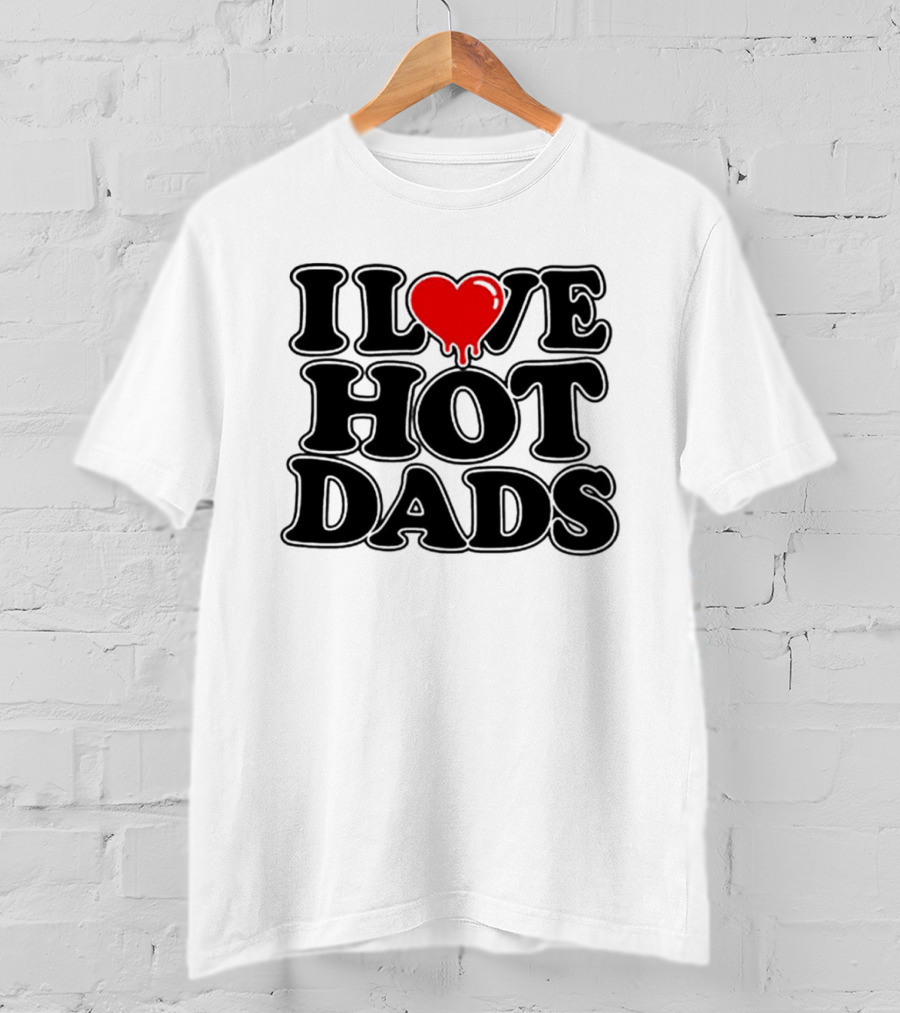 I Love Hot Dads Heart Meme Dripping Red Love T-Shirt