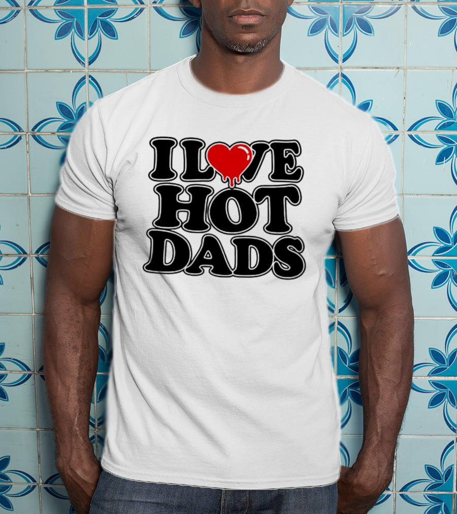I Love Hot Dads Heart Meme Dripping Red Love T-Shirt