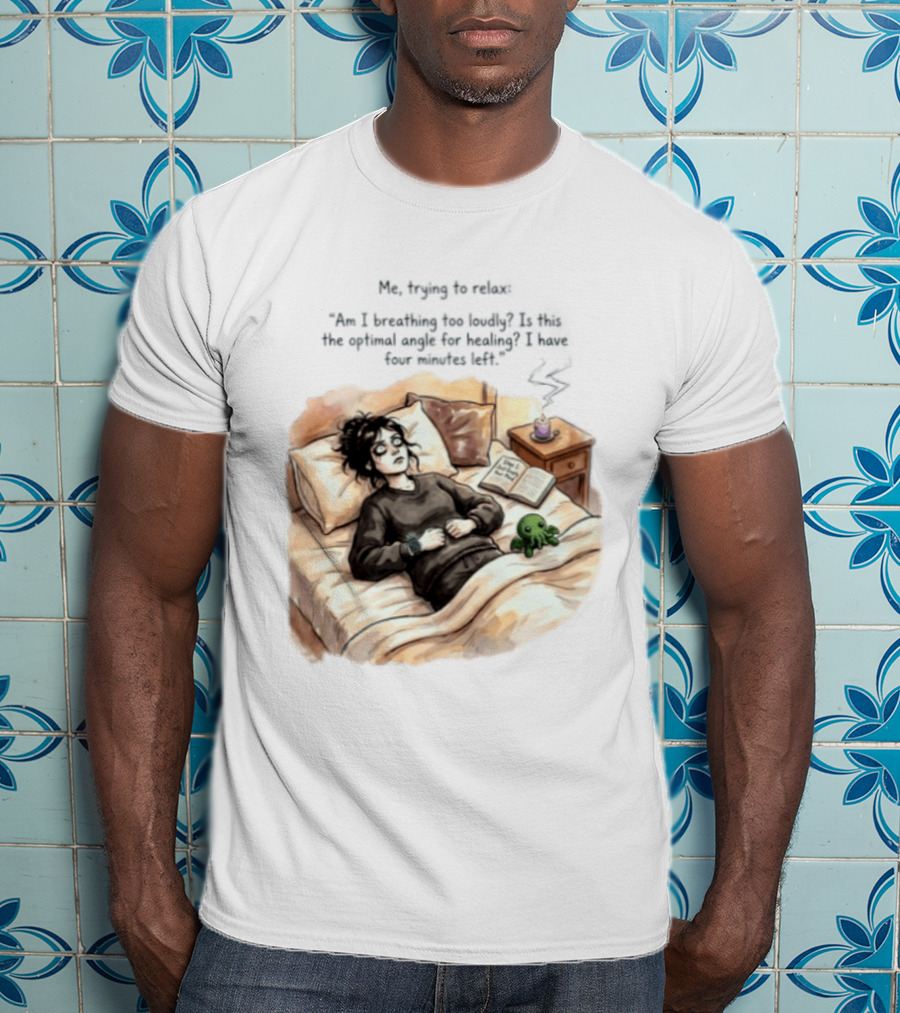 Me Trying To Relax Am I Breathing Too Loudly Step 1 Just Empty Your Mind Woman In Bed Mood T-Shirt
