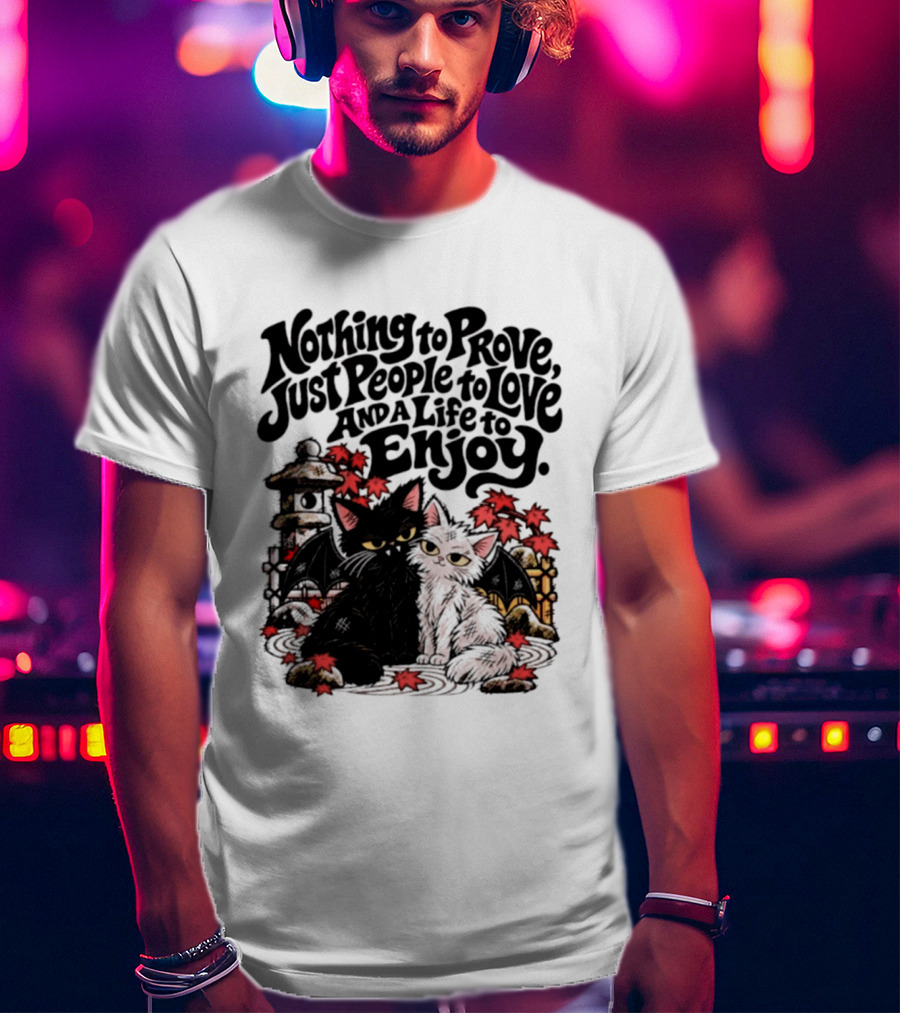 Nothing To Prove Just People To Love And A Life To Enjoy With Bat Cats And Autumn Lanterns T-Shirt