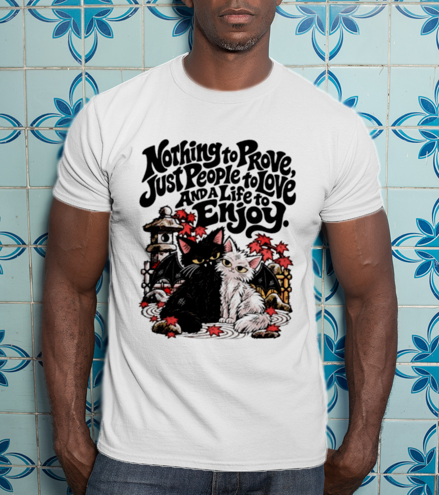 Nothing To Prove Just People To Love And A Life To Enjoy With Bat Cats And Autumn Lanterns T-Shirt