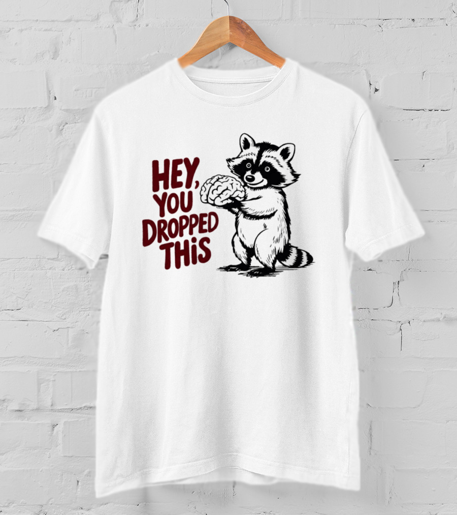 Hey You Dropped This Raccoon Holding Brain T-Shirt