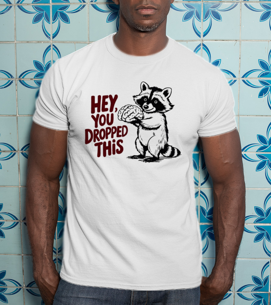 Hey You Dropped This Raccoon Holding Brain T-Shirt