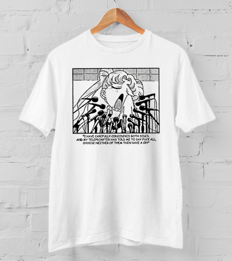 Sailor Moon I Have Carefully Considered Both Sides Teleprompter Told Me Choose Neither T-Shirt