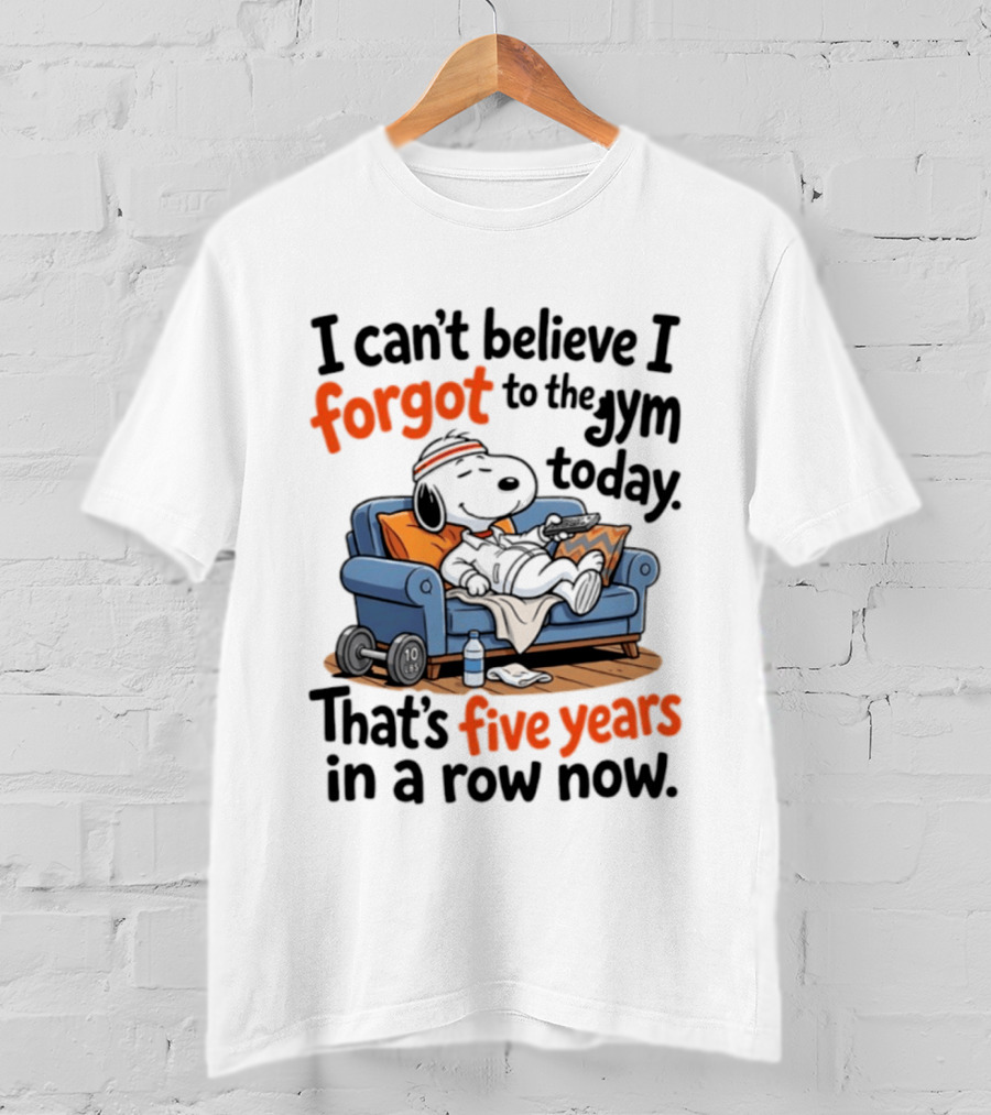 Snoopy Forgot To The Gym Today Five Years In A Row Now T-Shirt