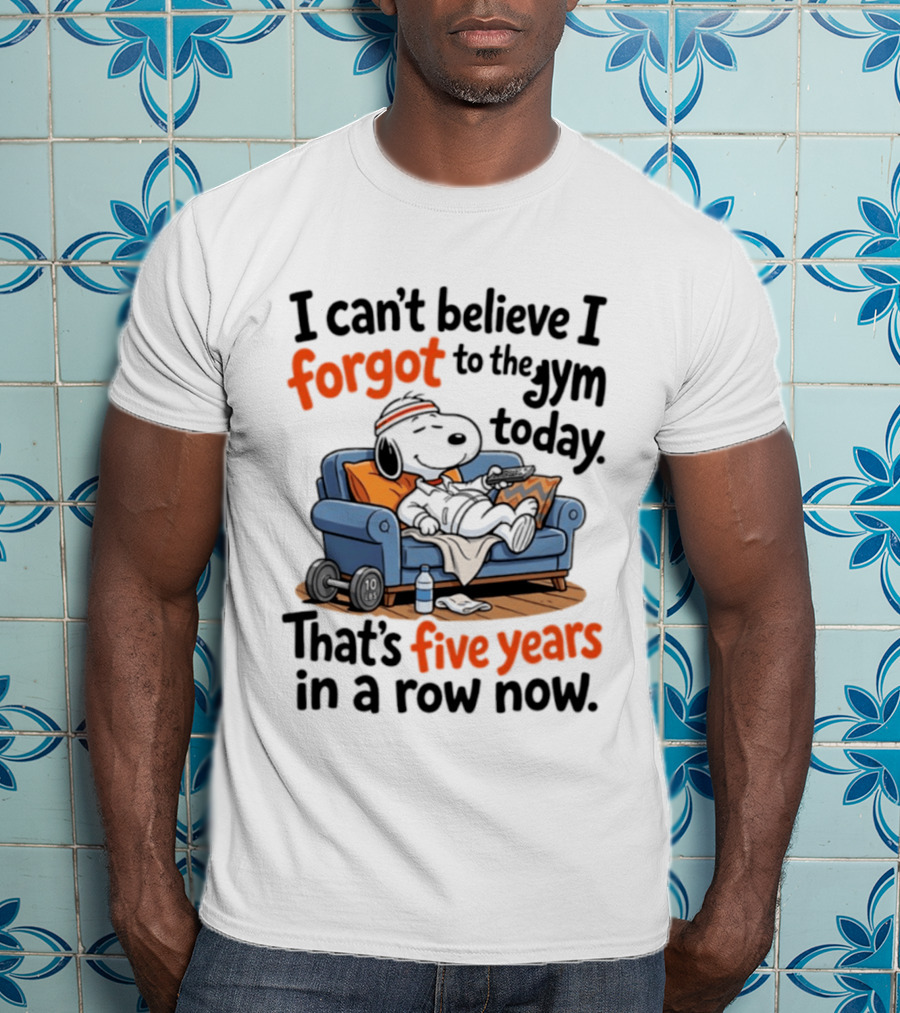 Snoopy Forgot To The Gym Today Five Years In A Row Now T-Shirt