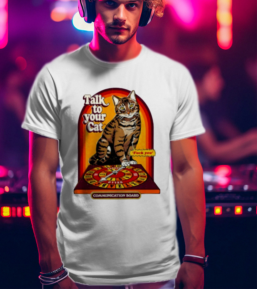 Talk To Your Cat Fuck You Communication Board Retro Cat Wheel T-Shirt