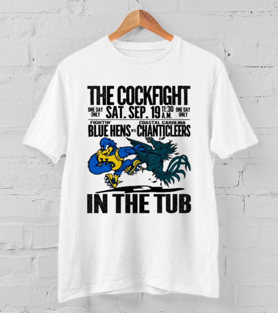 The Cockfight Fightin' Blue Hens Vs Coastal Carolina Chanticleers S. Sep. 19 In The Tub T-Shirt