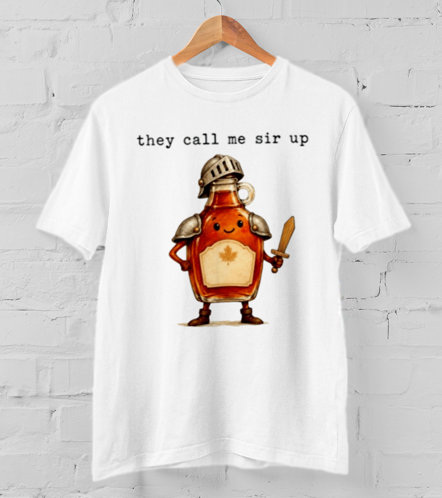 They Call Me Sir Up Maple Syrup Knight Bottle Helmet Sword Shield Leaf T-Shirt