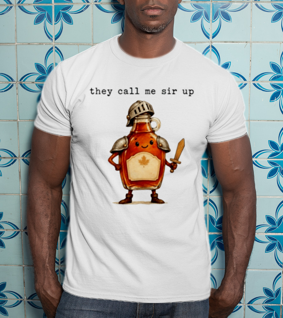 They Call Me Sir Up Maple Syrup Knight Bottle Helmet Sword Shield Leaf T-Shirt