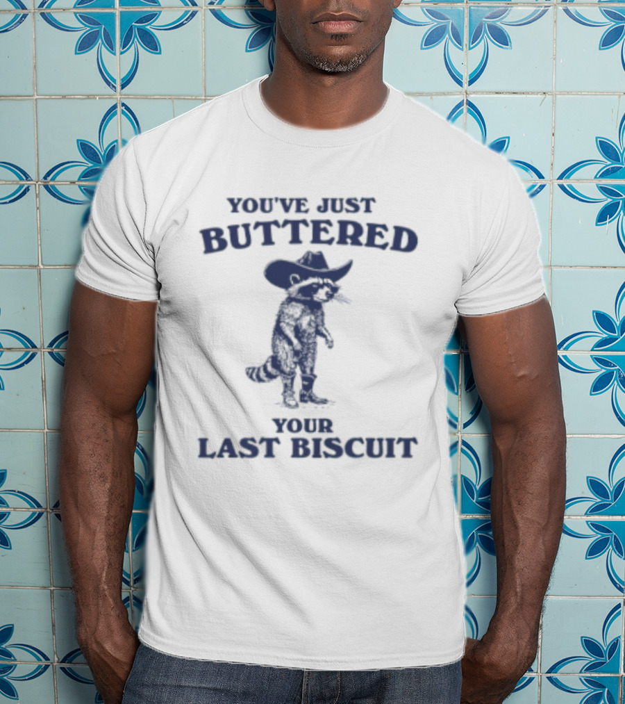You've Just Buttered Your Last Biscuit Raccoon Cowboy T-Shirt