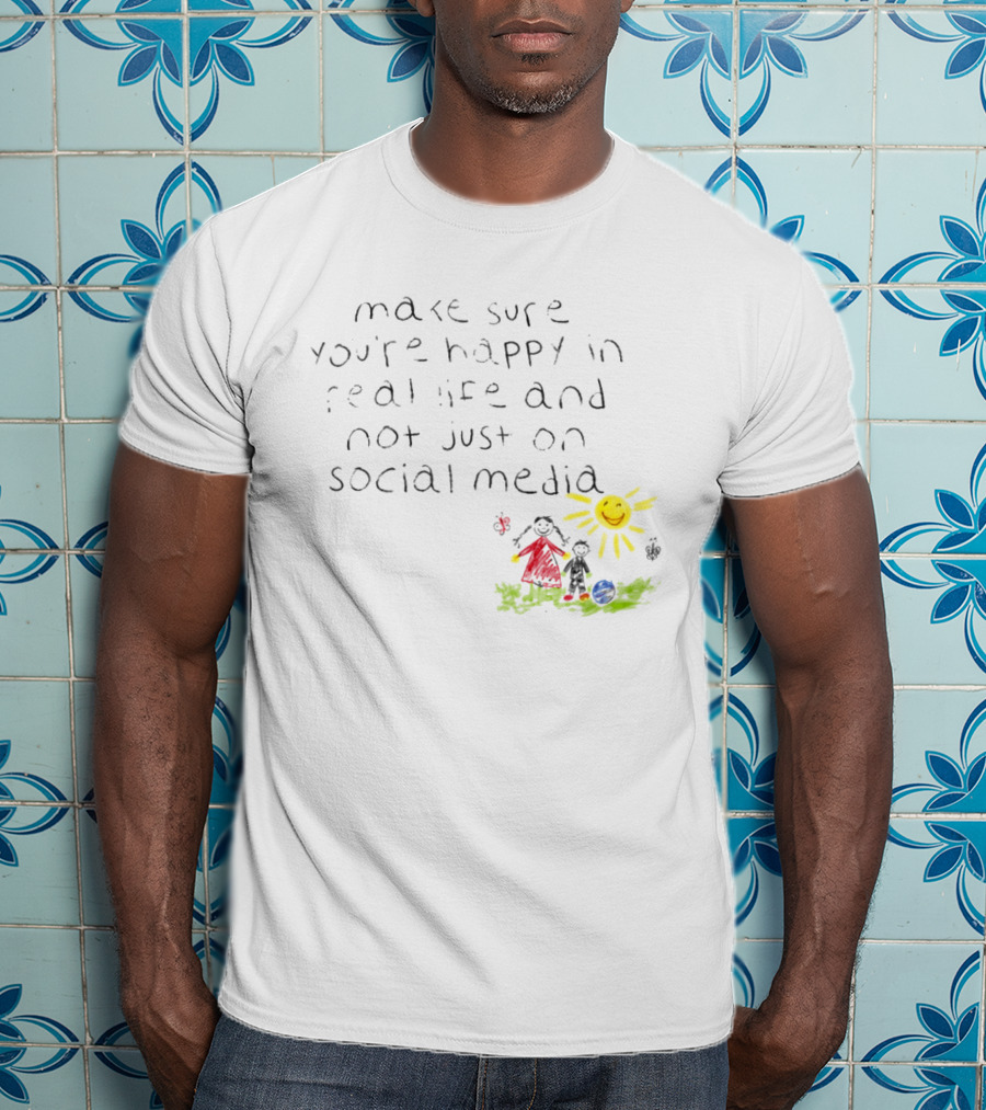 Make Sure You're Happy In Real Life And Not Just On Social Media Za'Darius Smith T-Shirt