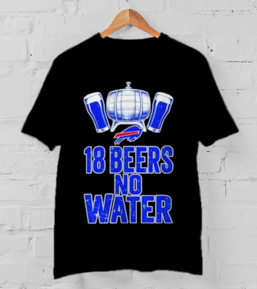 18 Beers No Water Buffalo Bills Football Beer Keg Fan T-Shirt