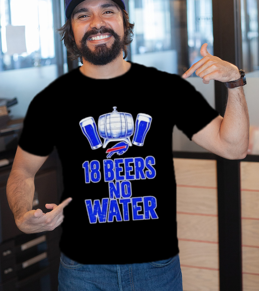 18 Beers No Water Buffalo Bills Football Beer Keg Fan T-Shirt