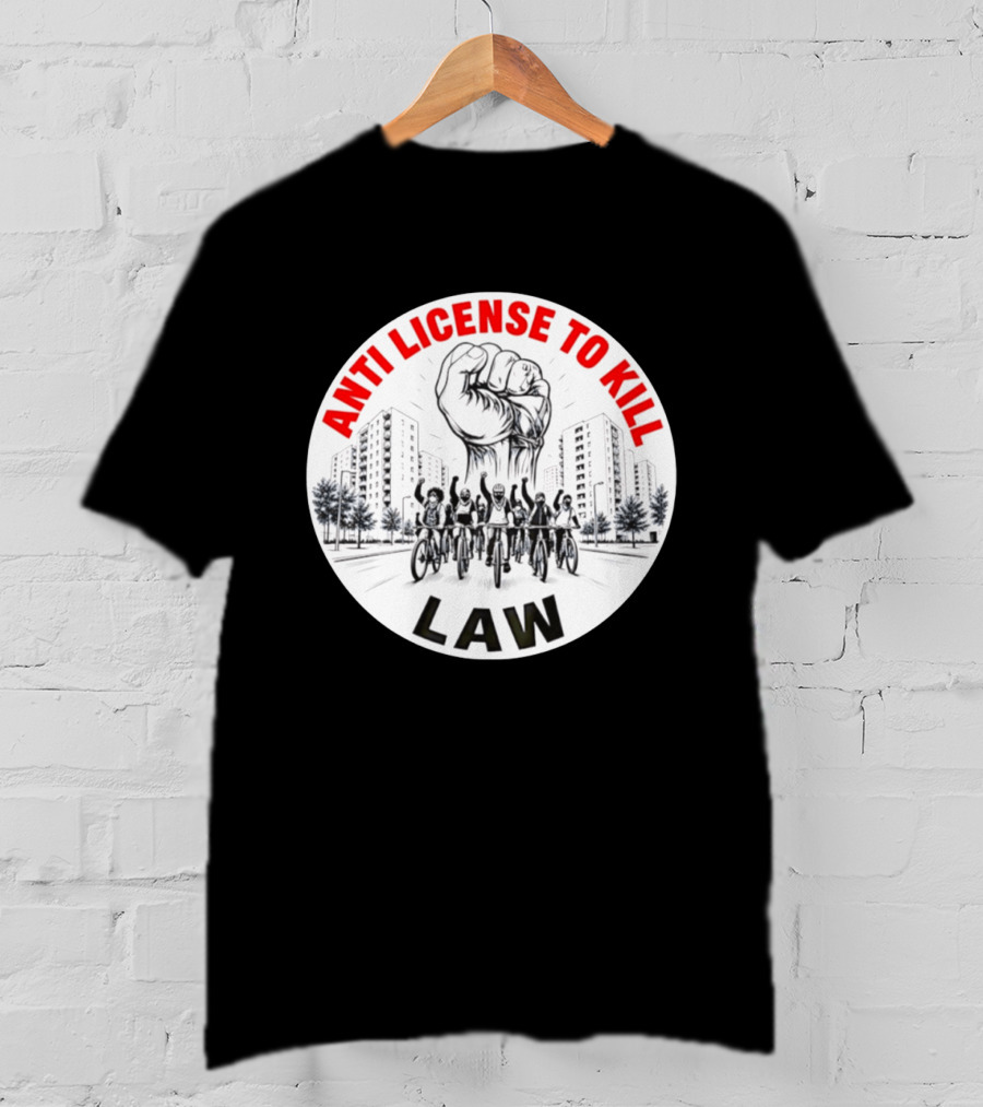 Anti License To Kill Law Cyclist Advocacy Fist Raised In Unity T-Shirt