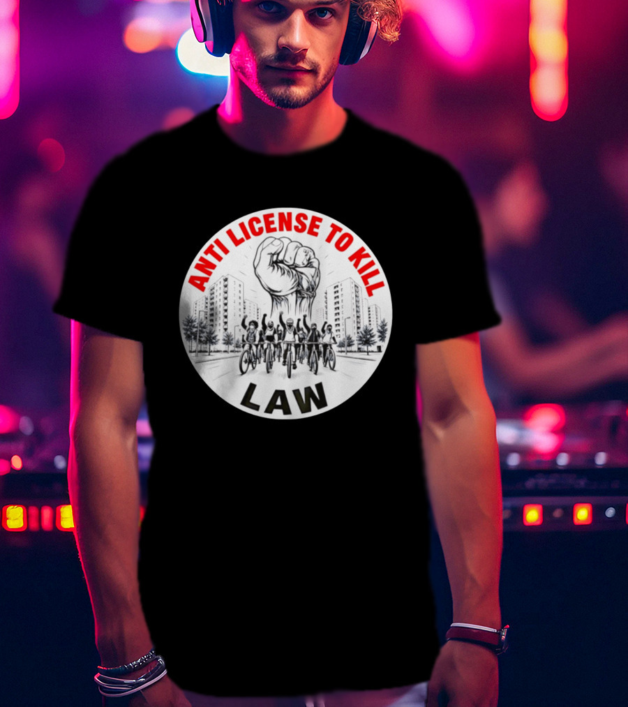 Anti License To Kill Law Cyclist Advocacy Fist Raised In Unity T-Shirt