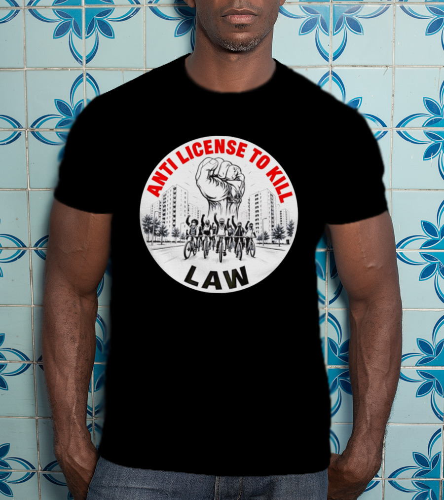 Anti License To Kill Law Cyclist Advocacy Fist Raised In Unity T-Shirt