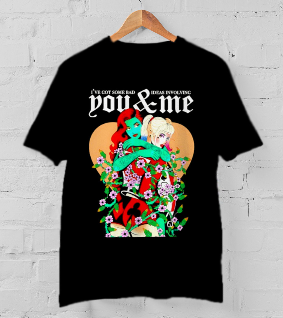 I've Got Some Bad Ideas Involving You & Me Harley Quinn Poison Ivy Floral Embrace T-Shirt