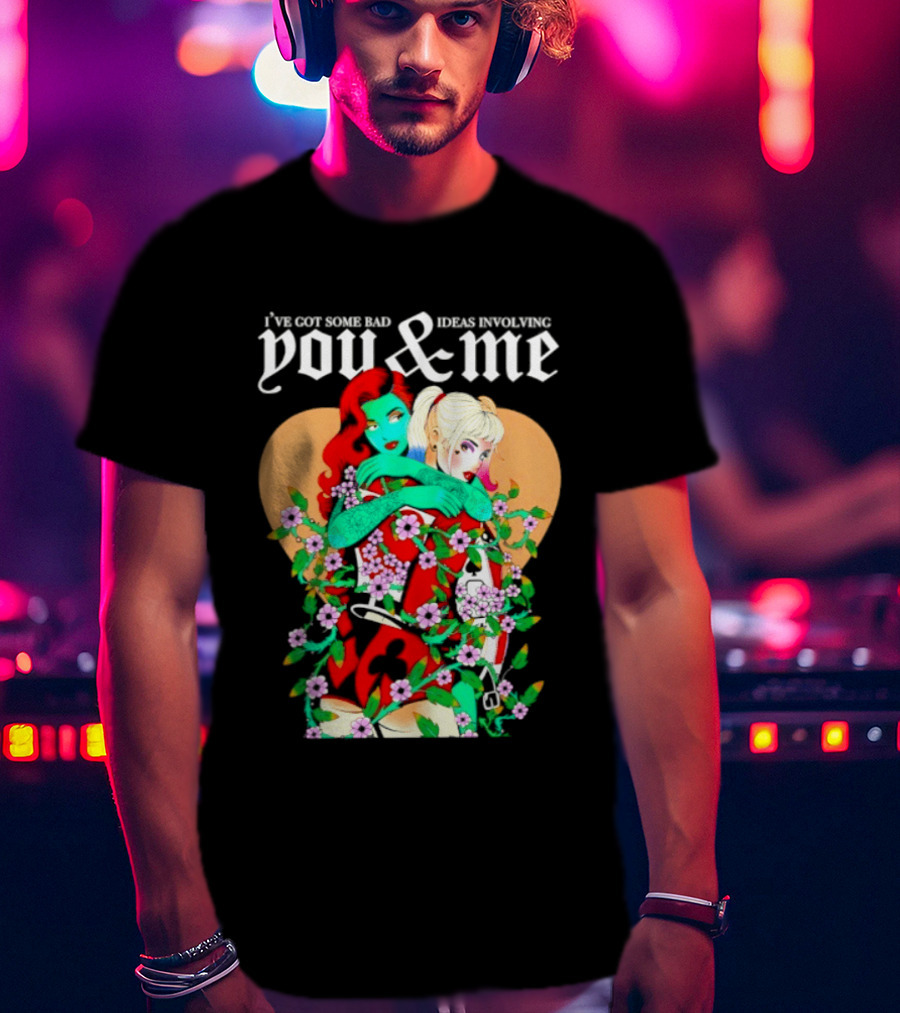 I've Got Some Bad Ideas Involving You & Me Harley Quinn Poison Ivy Floral Embrace T-Shirt