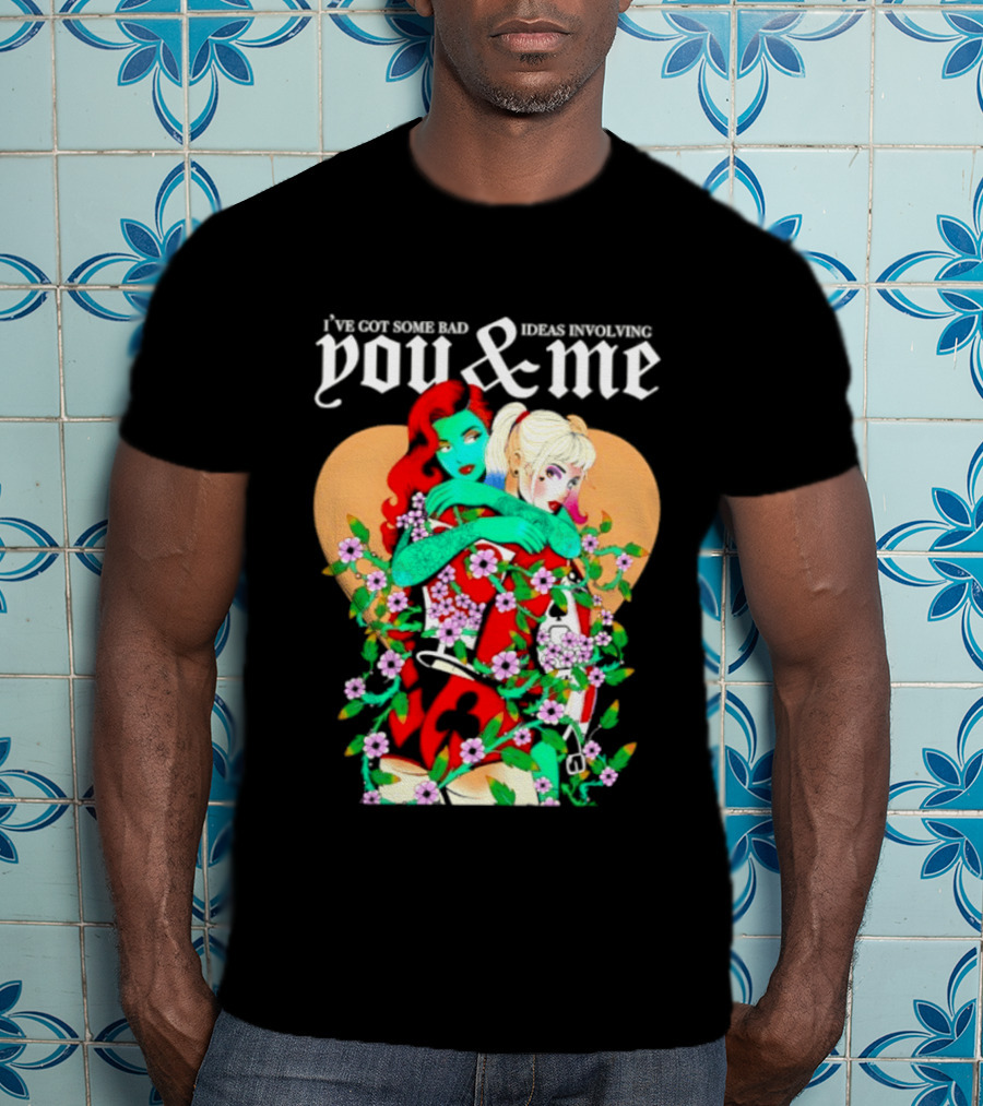 I've Got Some Bad Ideas Involving You & Me Harley Quinn Poison Ivy Floral Embrace T-Shirt