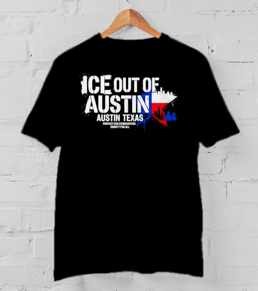 ICE Out Of Austin Texas Protect Our Communities Dignity For All Skyline T-Shirt