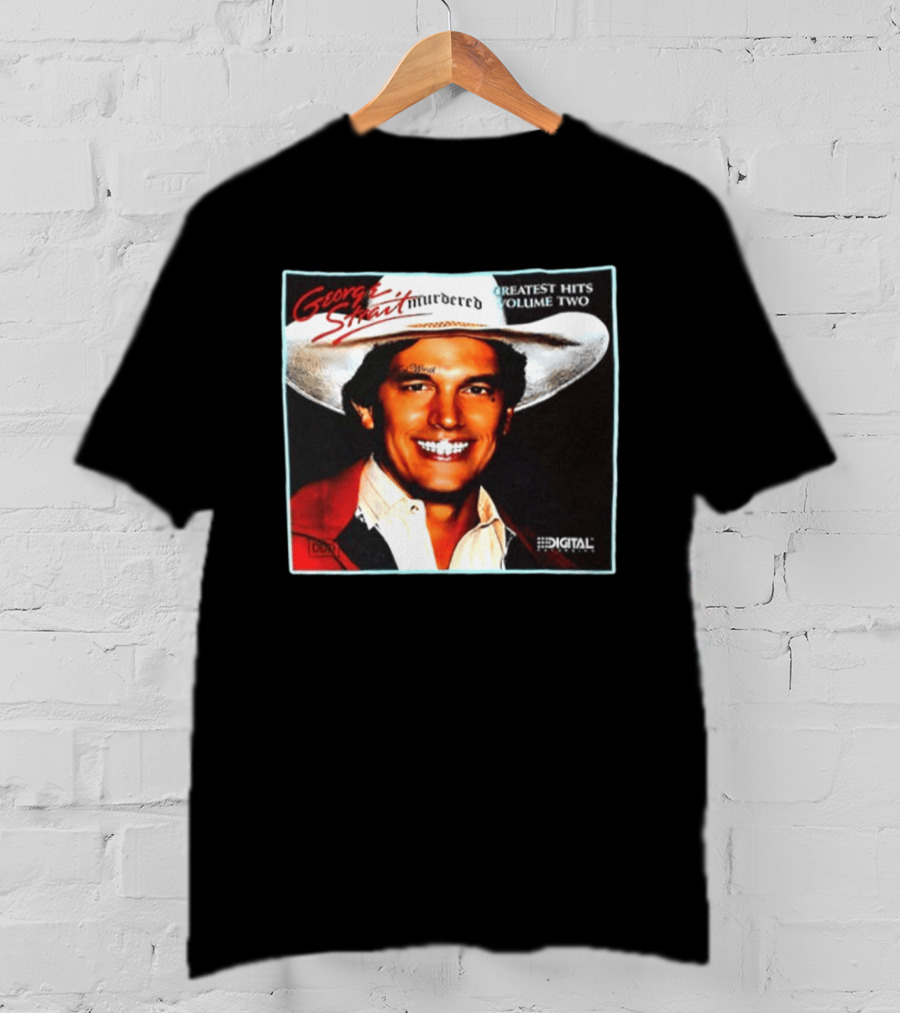 George Strait Hurdered Greatest Hits Volume Two Does Fort Worth Ever Cross Your Mind Digital T-Shirt