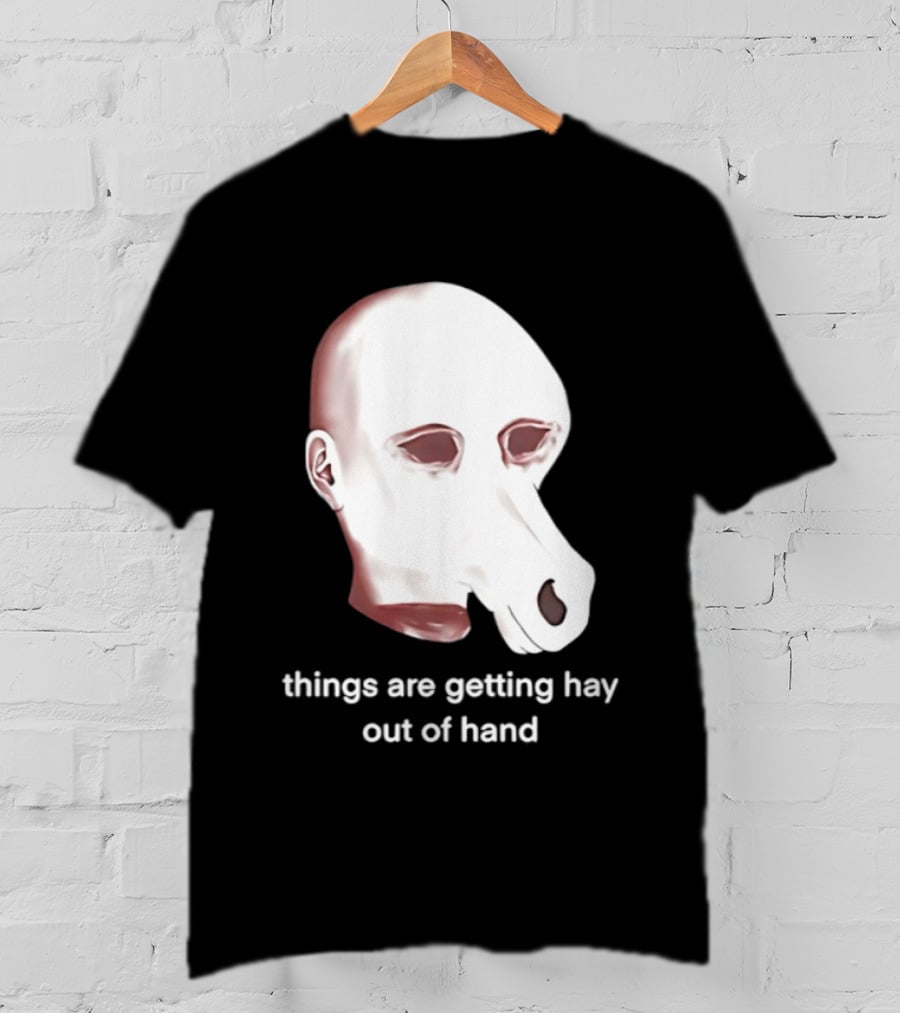 Things Are Getting Hay Out Of Hand Horse Head T-Shirt