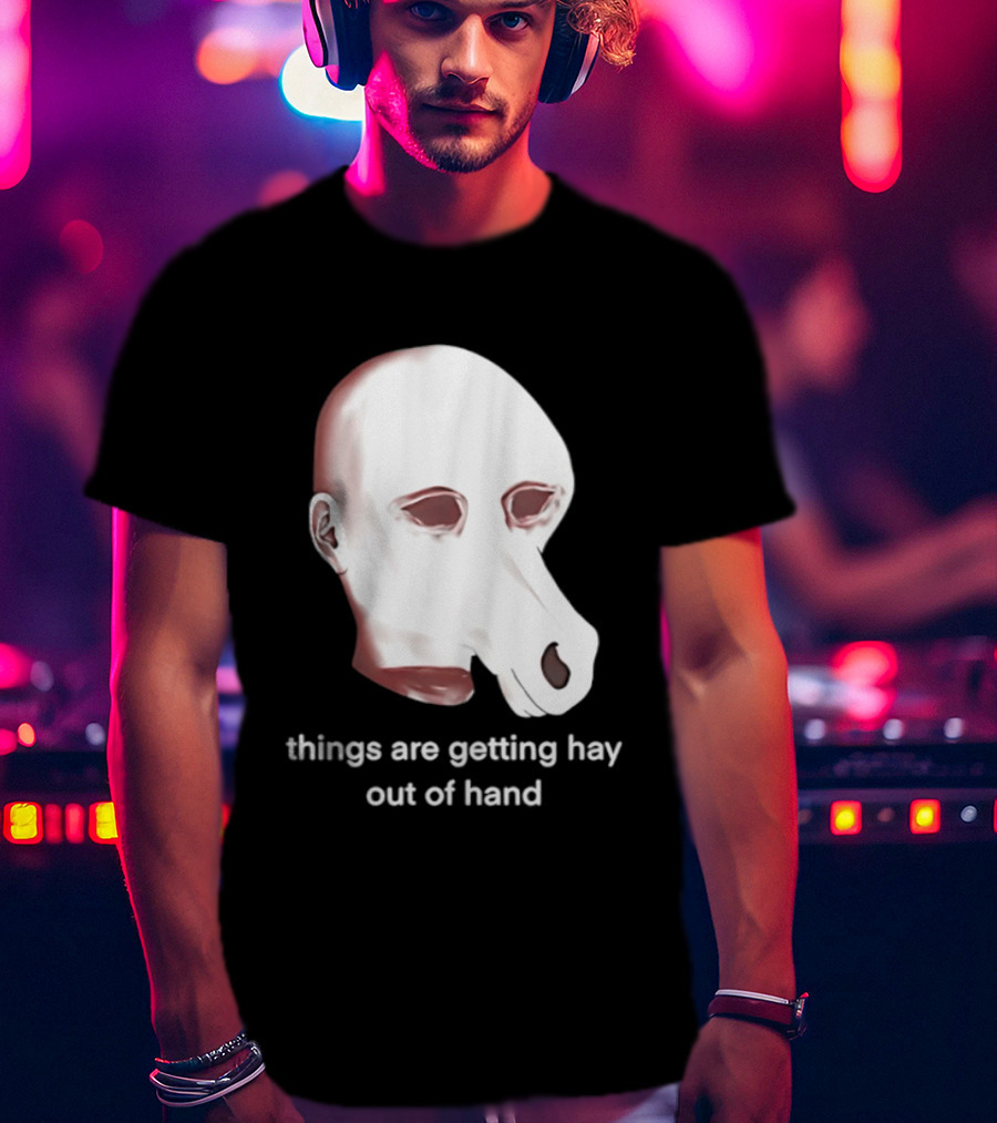 Things Are Getting Hay Out Of Hand Horse Head T-Shirt