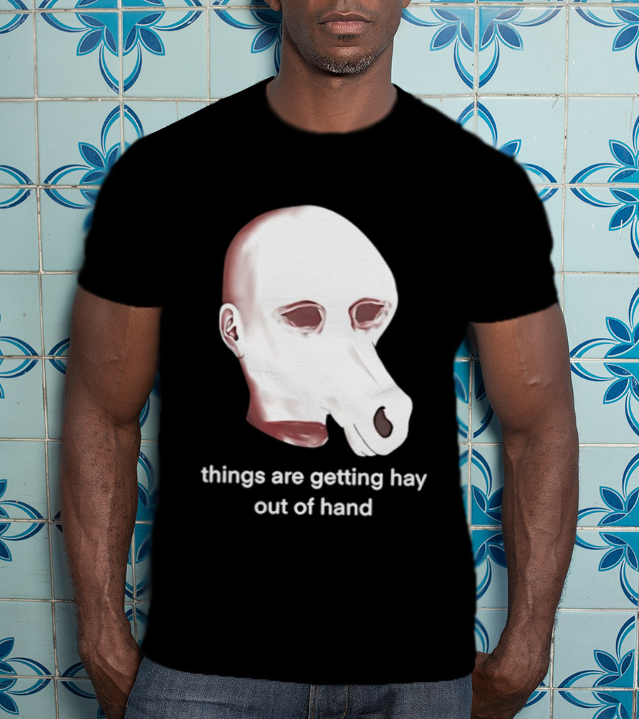 Things Are Getting Hay Out Of Hand Horse Head T-Shirt