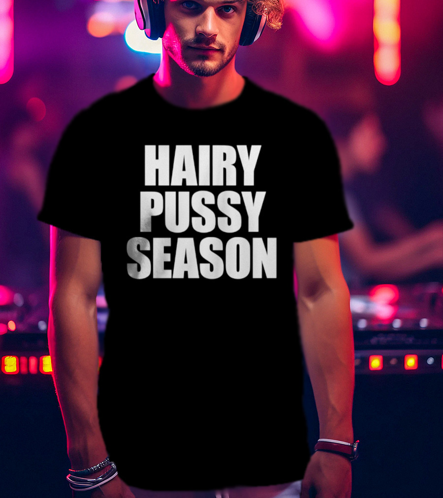 Hairy Pussy Season Humor T-Shirt