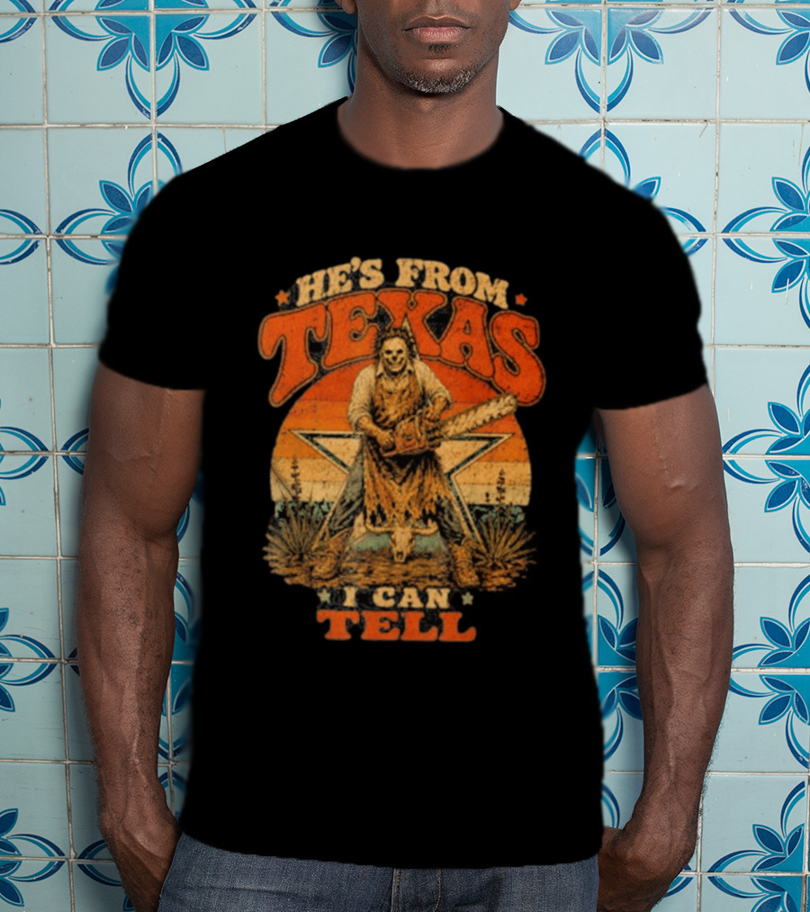 He's From Texas I Can Tell Chainsaw Horror Halloween T-Shirt