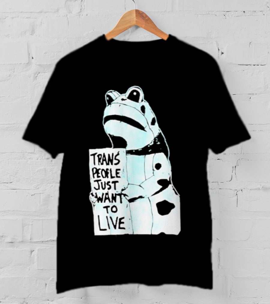 Trans People Just Want To Live Frog Transgender Rights T-Shirt