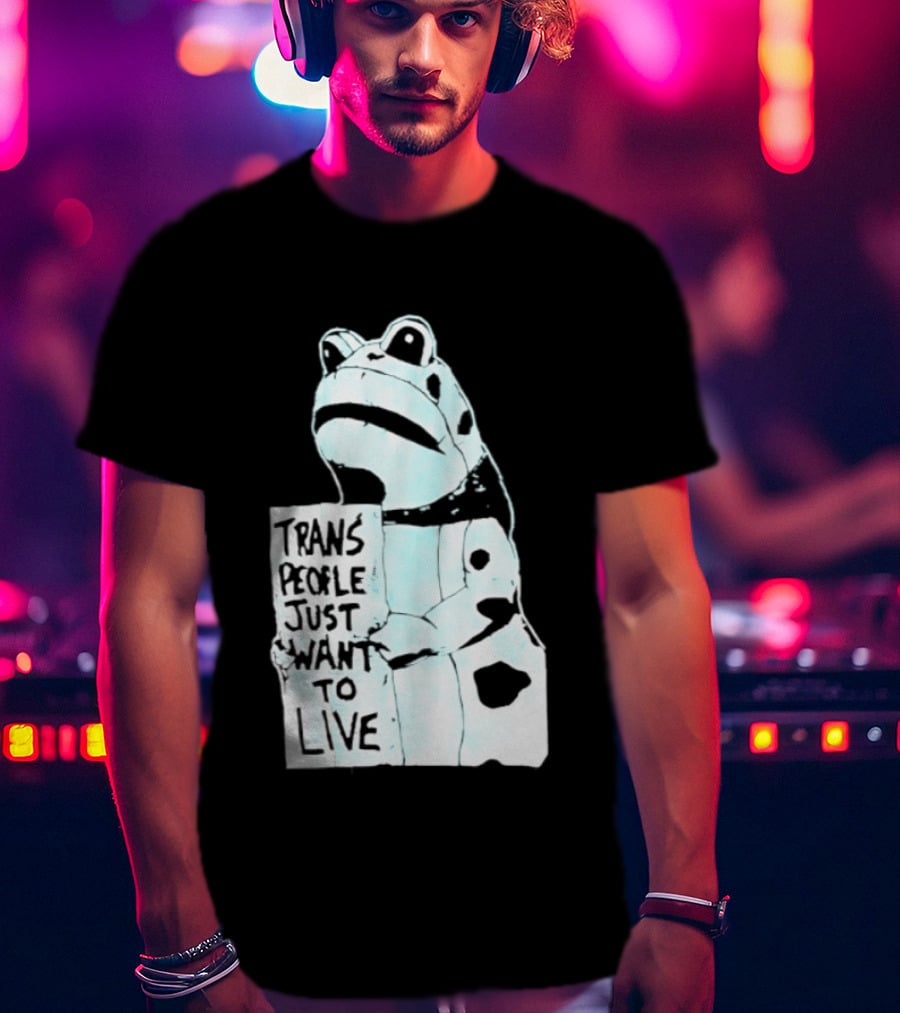 Trans People Just Want To Live Frog Transgender Rights T-Shirt