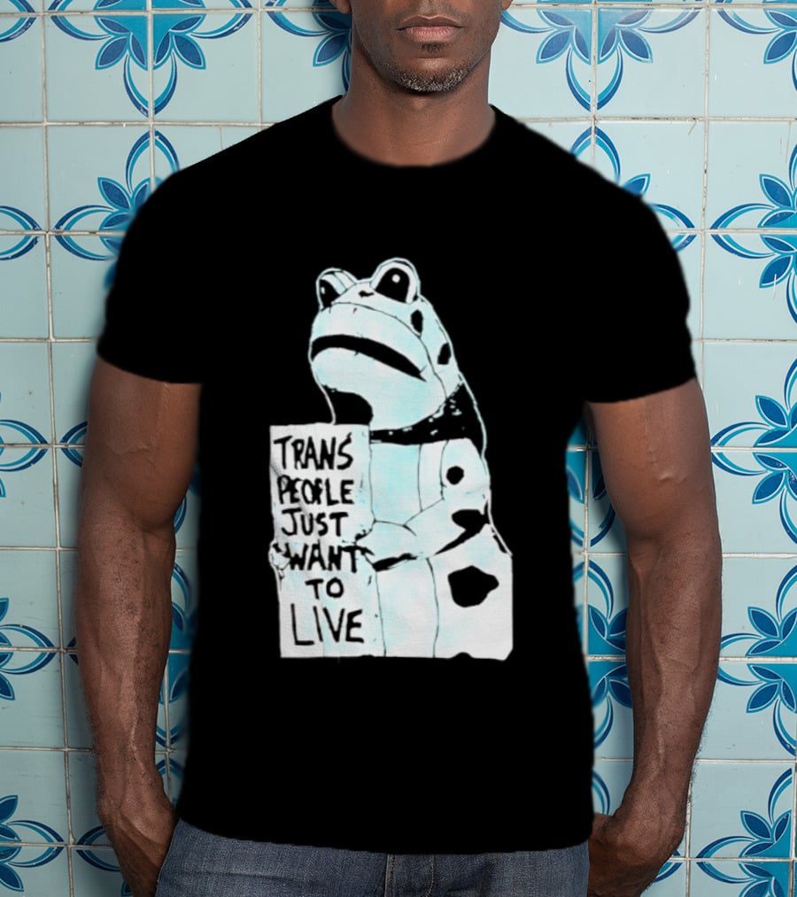 Trans People Just Want To Live Frog Transgender Rights T-Shirt