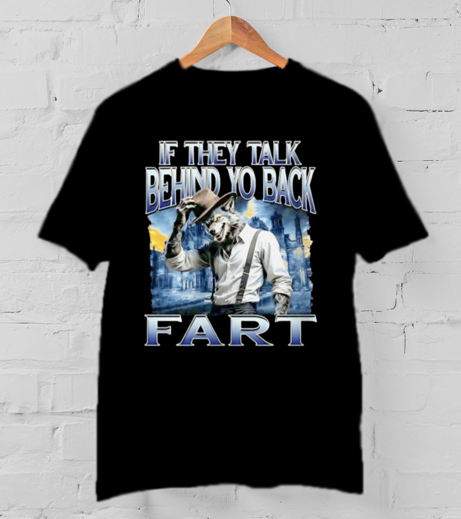 Werewolf If They Talk Behind Yo Back Fart T-Shirt