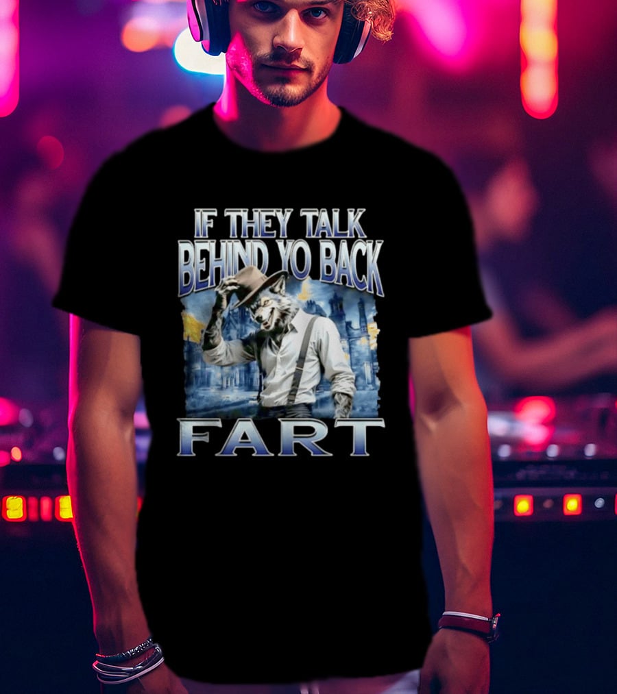 Werewolf If They Talk Behind Yo Back Fart T-Shirt